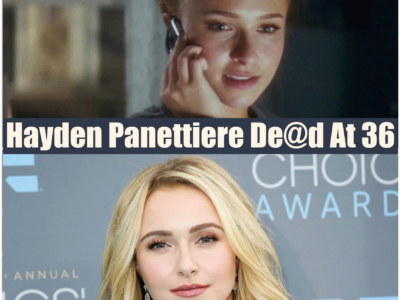 Breaking News: The Tragic Passing of Hayden Panettiere at 36