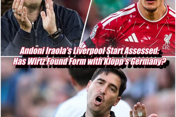 Andoni Iraola’s Liverpool Start Assessed: Has Wirtz Found Form with Klopp’s Germany?